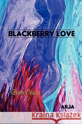 Blackberry Love: Both Crazy Arja 9781462851003