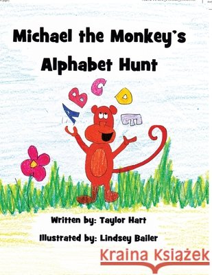 Michael the Monkey's Alphabet Hunt Taylor Hart, Lindsey Bailer 9781462851331 Xlibris Us