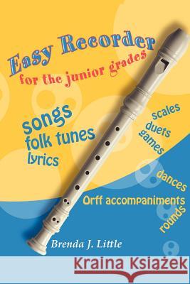 Easy Recorder for the Junior Grades Brenda J Little (Naval Research Laboratory Stennis Space Center MS) 9781462851416