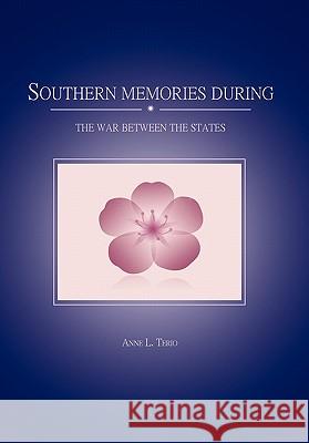 Southern Memories During the War Between the States Anne L. Terio 9781462852611 Xlibris Corporation