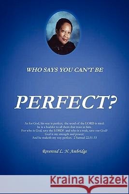 Who Says You Can't Be Perfect? Rev L. N. Ambridge 9781462853113