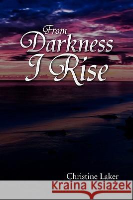 From Darkness I Rise Christine Laker 9781462853663