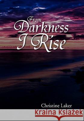 From Darkness I Rise Christine Laker 9781462853670