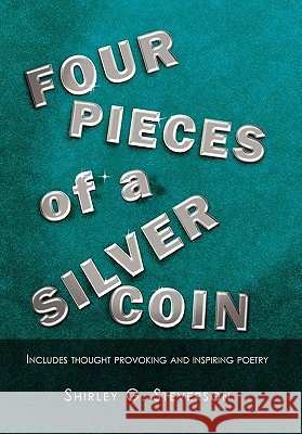 Four Pieces of a Silver Coin: Includes Thought Provoking and Inspiring Poetry Steverson, Shirley G. 9781462853939
