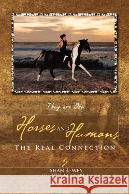 Horses and Humans: The Real Connection De Wey, Shan 9781462854547 Xlibris Corporation