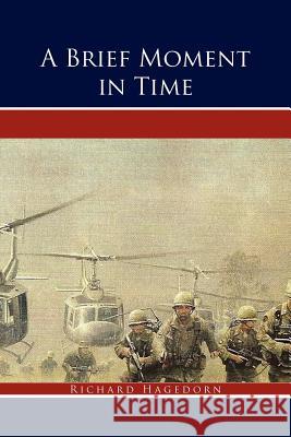 A Brief Moment in Time: A True Story Hagedorn, Richard 9781462854707