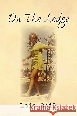 On The Ledge: My 60-Years Balancing Act Gail, Lois 9781462854998 Xlibris Corporation