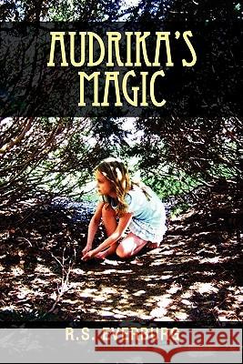 Audrika's Magic R. S. Everburg 9781462855957 Xlibris Corporation