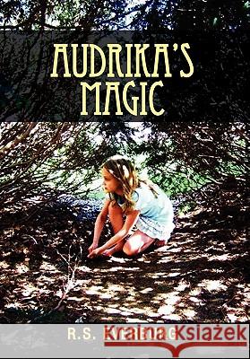 Audrika's Magic R. S. Everburg 9781462855964 Xlibris Corporation