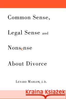 Common Sense, Legal Sense and Nonsense About Divorce Marlow, Lenard 9781462856190