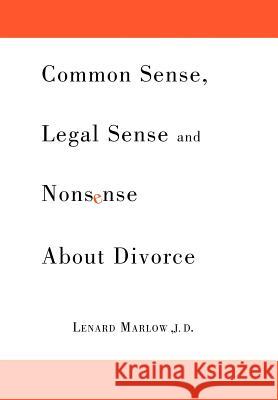 Common Sense, Legal Sense and Nonsense About Divorce Lenard Marlow 9781462856206