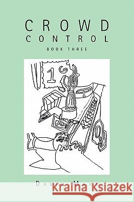 Crowd Control: Book Three David Marx, Jr. 9781462857111