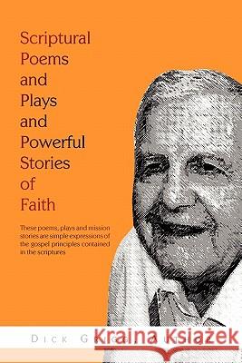 Scriptural Poems and Plays and Powerful Stories of Faith Dick Grigg 9781462857647