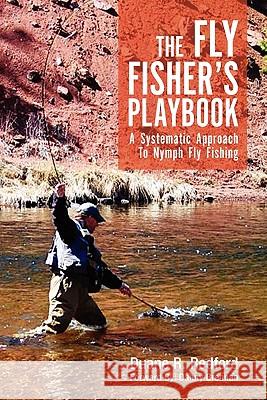 The Fly Fisher's Playbook: A Systematic Approach to Nymph Fly Fishing Redford, Duane R. 9781462858071