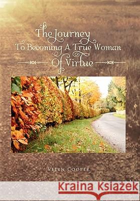 The Journey To Becoming A True Woman Of Virtue Cooper, Velyn 9781462858811 Xlibris Corporation