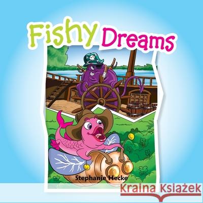 Fishy Dreams Stephanie Hecke 9781462859078 Xlibris Corporation
