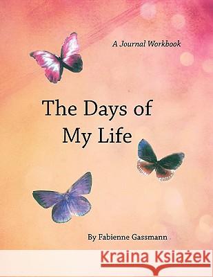 The Days of My Life: A Workbook Gassmann, Fabienne 9781462859863