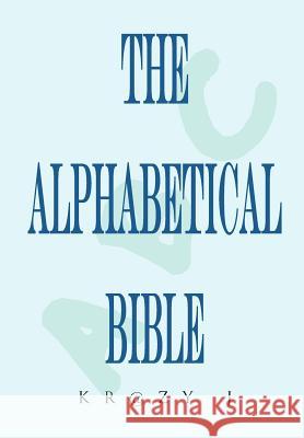 Alphabetical Bible: A Beginner's Bible J, Krazy 9781462860296 Xlibris Corporation