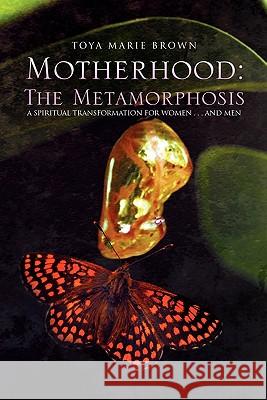 Motherhood: The Metamorphosis Brown, Toya 9781462861453 Xlibris Corporation