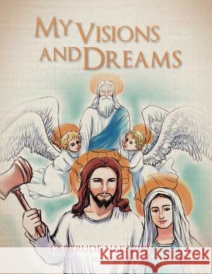 My Visions and Dreams Gertrude Nakazibwe 9781462863143 Xlibris Corporation