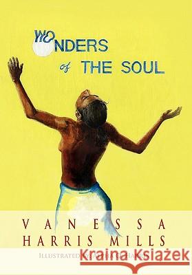 Wonders of the Soul Vanessa Harris Mills 9781462863457 Xlibris Corporation