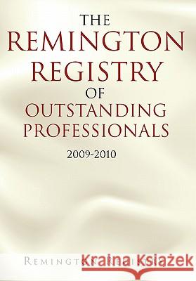 The Remington Registry of Outstanding Professionals: 2009-2010 Registry, Remington 9781462863716