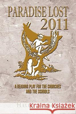 Paradise Lost 2011: A Reading Play for the Churches and the Schools Schmill, Helen 9781462863877 Xlibris Corporation