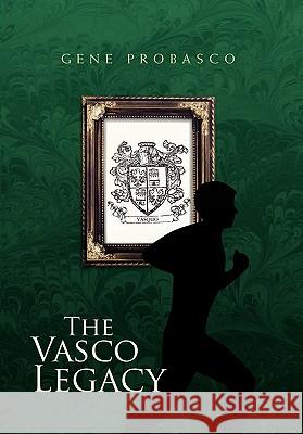 The Vasco Legacy Gene Probasco 9781462864485 Xlibris Corporation