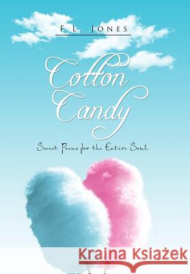 Cotton Candy: Poems for the Entire Soul Jones, F. L. 9781462864638 Xlibris Corporation