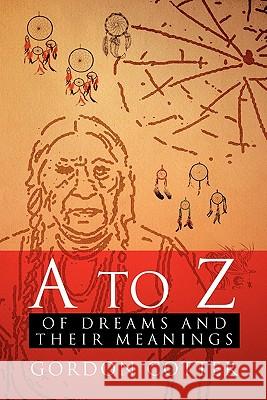 A to Z of Dreams and Their Meanings Gordon Cotter 9781462864652