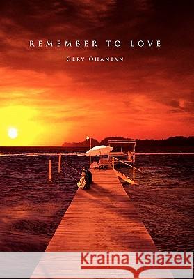 Remember to Love Gery Ohanian 9781462864836