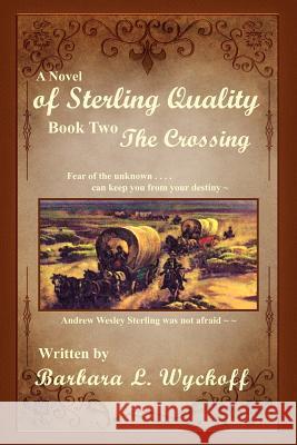 Of Sterling Quality: Book Two: The Crossing Wyckoff, Barbara L. 9781462865178 Xlibris Corporation