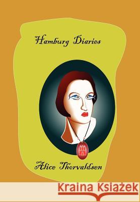 Hamburg Diaries Alice Thorvaldsen 9781462865567 Xlibris Corporation
