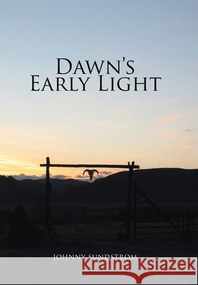 Dawn's Early Light Johnny Sundstrom 9781462866175 Xlibris Corporation