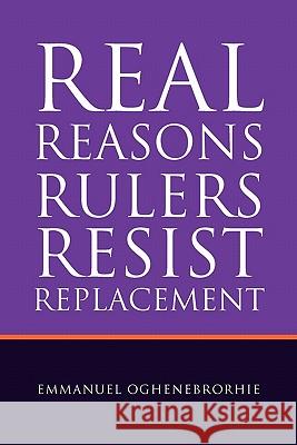 Real Reasons Rulers Resist Replacement Emmanuel Oghenebrorhie 9781462866427