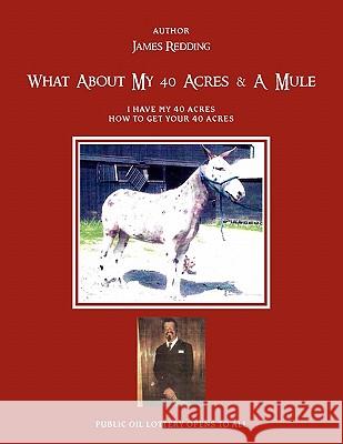 What about My 40 Acres & a Mule James Redding 9781462866847 Xlibris Corporation