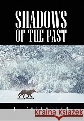 Shadows of the Past J. Pelletier 9781462867455