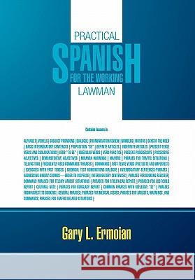 Practical Spanish for the Working Lawman Gary L. Ermoian 9781462867585 Xlibris Corporation