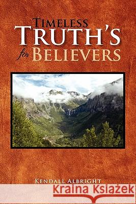 Timeless Truth's for Believers Kendall Albright 9781462868117