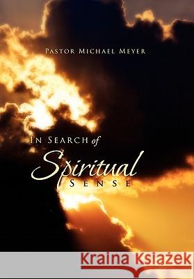 In Search of Spiritual Sense Pastor Michael Meyer 9781462868209