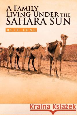 A Family Living Under the Sahara Sun Ruth Long 9781462868322 Xlibris Corporation