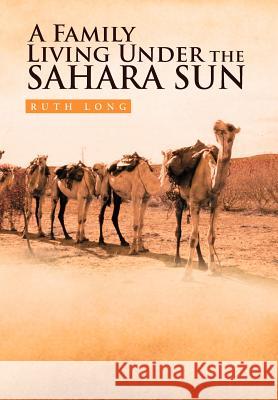 A Family Living Under the Sahara Sun Ruth Long 9781462868339 Xlibris Corporation