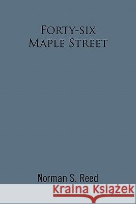 Forty-Six Maple Street: Recollections of a Stoneham Lad Reed, Norman S. 9781462868520 Xlibris Corporation