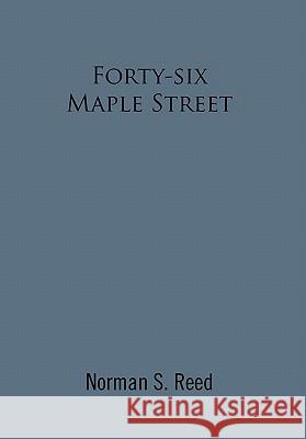 Forty-Six Maple Street: Recollections of a Stoneham Lad Reed, Norman S. 9781462868537 Xlibris Corporation