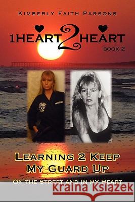 Learning 2 Keep My Guard Up: On the Street and in My Heart Parsons, Kimberly Faith 9781462868773 Xlibris Corporation