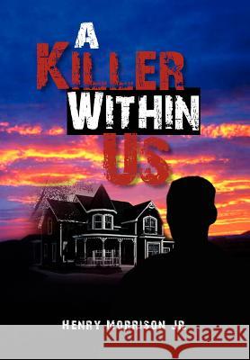 A Killer Within Us Henry Jr. Morrison 9781462869015 Xlibris Corporation