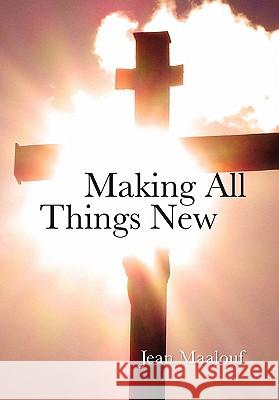 Making All things New Maalouf, Jean 9781462869473 Xlibris Corporation