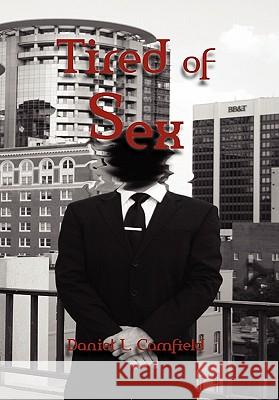 Tired of Sex Daniel L. Camfield 9781462869541 Xlibris Corporation