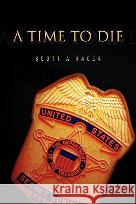 A Time to Die Scott A. Racek 9781462869961