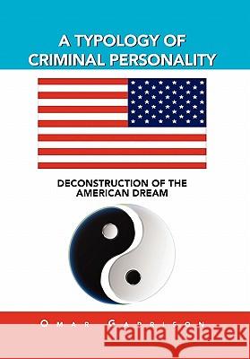 A Typology of Criminal Personality: Deconstruction of the American Dream Garrison, Omar 9781462869992 Xlibris Corporation